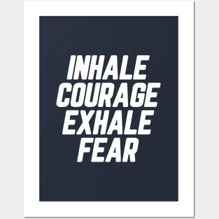 Inhale Courage Exhale Fear #1 Posters and Art